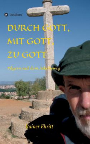 Kniha Durch Gott, mit Gott, zu Gott Rainer Ehritt