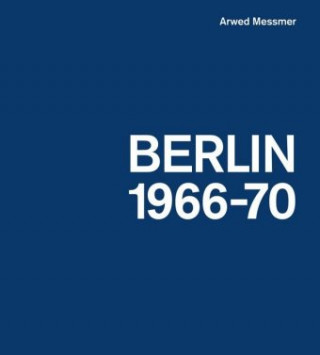 Kniha Arwed Messmer: Berlin 66-70 Arwed Messmer