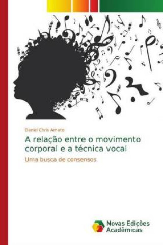 Livro relacao entre o movimento corporal e a tecnica vocal Daniel Chris Amato