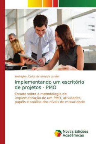 Könyv Implementando um escritorio de projetos - PMO Wellington Carlos de Almeida Landim