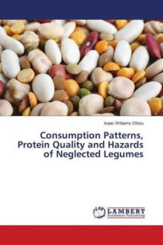 Knjiga Consumption Patterns, Protein Quality and Hazards of Neglected Legumes Isaac Williams Ofosu