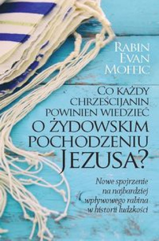 Buch Co każdy chrześcijanin powinien wiedzieć o żydowskim pochodzeniu Jezusa? Evan Moffic