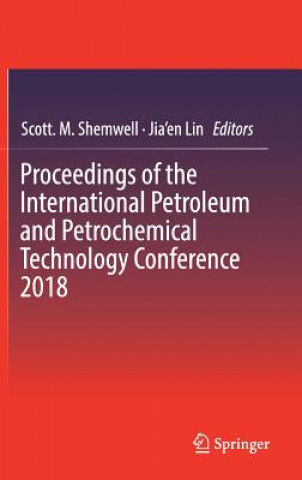 Книга Proceedings of the International Petroleum and Petrochemical Technology Conference 2018 Scott. M. Shemwell