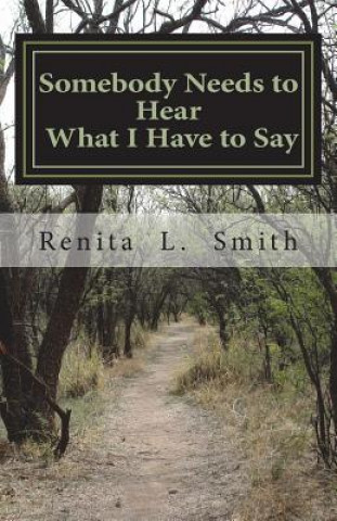 Carte Somebody Needs to Hear What I Have to Say Renita L Smith
