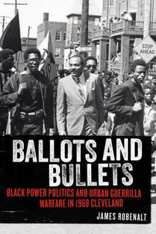 Książka Ballots and Bullets: Black Power Politics and Urban Guerrilla Warfare in 1968 Cleveland James Robenalt