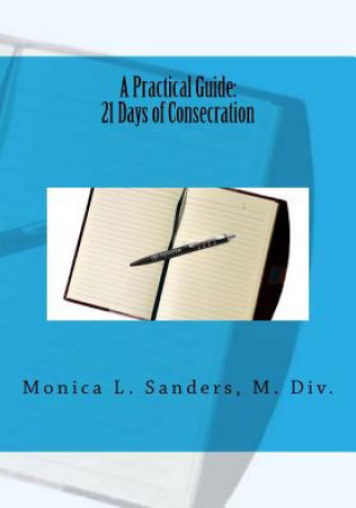 Книга A Practical Guide: 21 Days of Consecration Monica L Sanders