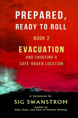Knjiga Prepared, Ready to Roll - Book 2: Evacuation and Choosing a Safe-Haven Location Sig Swanstrom