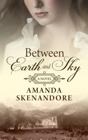 Kniha Between Earth and Sky Amanda Skenandore