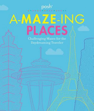 Könyv Posh A-Maze-Ing Places: Challenging Mazes for the Daydreaming Traveler Andrews McMeel Publishing