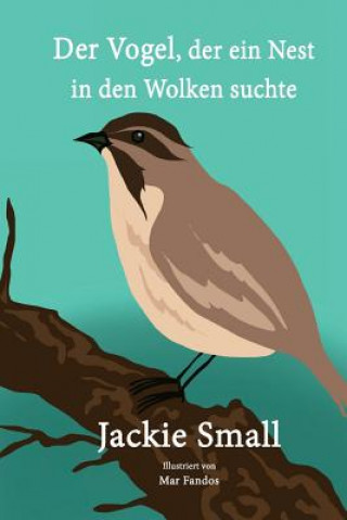 Kniha Der Vogel, der ein Nest in den Wolken suchte Jackie Small