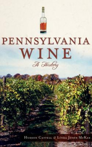 Kniha Pennsylvania Wine: A History Hudson Cattell