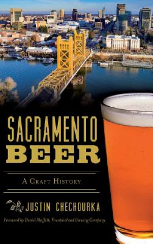 Könyv Sacramento Beer: A Craft History Justin Chechourka