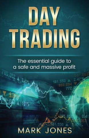 Книга Day trading: The Essential Guide to a Safe and Massive Profit Mark Jones