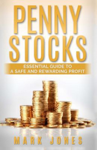 Kniha Penny Stocks: Essential Guide to a Safe and Rewarding Profit Mark Jones