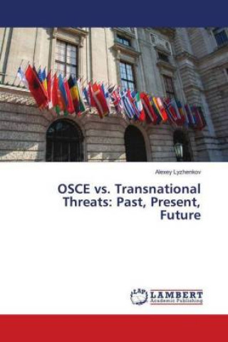Carte OSCE vs. Transnational Threats: Past, Present, Future Alexey Lyzhenkov