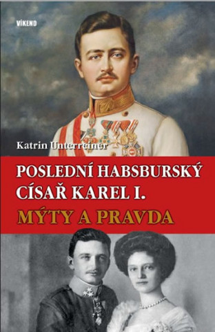 Book Poslední habsburský císař Karel I. Katrin Unterreiner