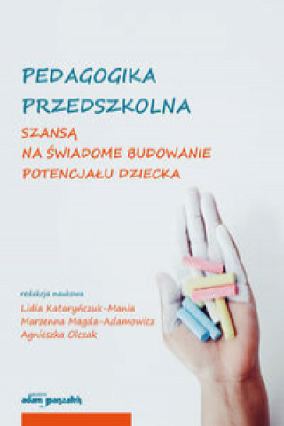 Buch Pedagogika przedszkolna szansą na świadome budowanie potencjału dziecka Kataryńczuk-Mania Lidia