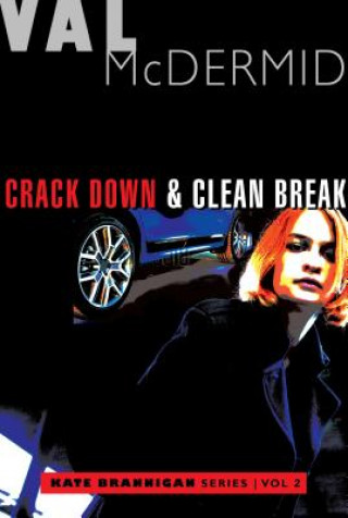 Carte Crack Down and Clean Break: Kate Brannigan Mysteries #3 and #4 Val McDermid