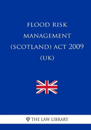 Knjiga Flood Risk Management (Scotland) Act 2009 (UK) The Law Library