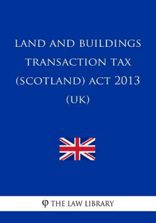 Kniha Land and Buildings Transaction Tax (Scotland) Act 2013 (UK) The Law Library