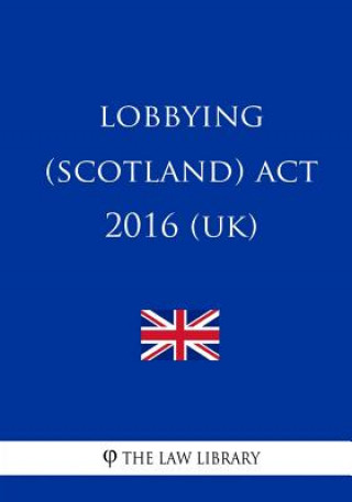 Книга Lobbying (Scotland) Act 2016 (UK) The Law Library