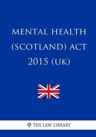 Kniha Mental Health (Scotland) Act 2015 (UK) The Law Library