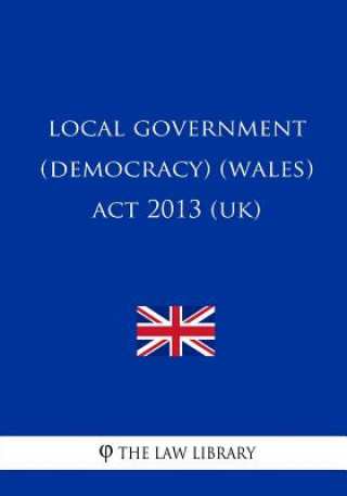Книга Local Government (Democracy) (Wales) Act 2013 (UK) The Law Library
