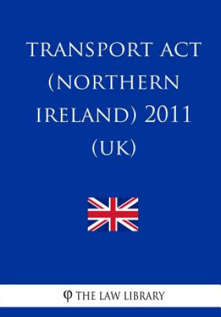 Kniha Transport Act (Northern Ireland) 2011 (UK) The Law Library