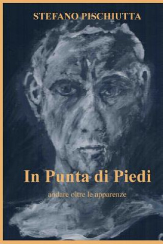 Kniha In punta di piedi: Andare oltre le apparenze Stefano Pischiutta