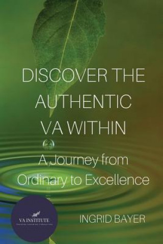 Könyv Discover the Authentic VA Within: A Journey from Ordinary to Excellence Ingrid Bayer