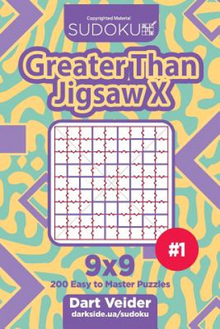 Book Sudoku Greater Than Jigsaw X - 200 Easy to Master Puzzles 9x9 (Volume 1) Dart Veider