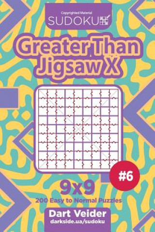 Book Sudoku Greater Than Jigsaw X - 200 Easy to Normal Puzzles 9x9 (Volume 6) Dart Veider