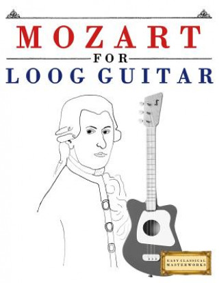 Kniha Mozart for Loog Guitar: 10 Easy Themes for Loog Guitar Beginner Book E C Masterworks