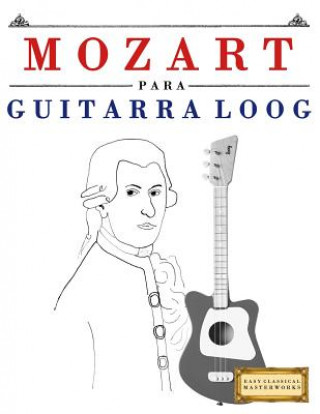 Könyv Mozart Para Guitarra Loog: 10 Piezas F E C Masterworks