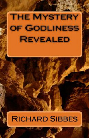 Książka The Mstery of Godliness Revealed Richard Sibbes