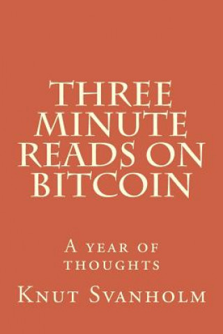 Könyv Three Minute Reads on Bitcoin: A year of thoughts Knut Svanholm