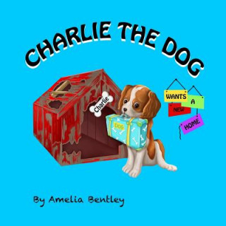 Kniha Charlie the Dog Wants a New Home Amelia Bentley