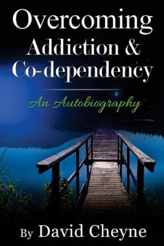 Kniha Overcoming Addiction & Co-Dependency: An Autobiography by David Cheyne Mr David Cheyne