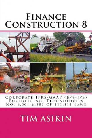 Kniha Finance Construction 8: Corporate IFRS-GAAP (B/S-I/S) Engineering Technologies No. 6,001-6,500 of 111,111 Laws Tim Asikin