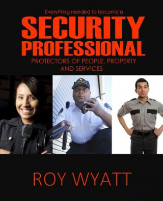 Knjiga Security Professional: Protecting People, Property and Services Roy S Wyatt