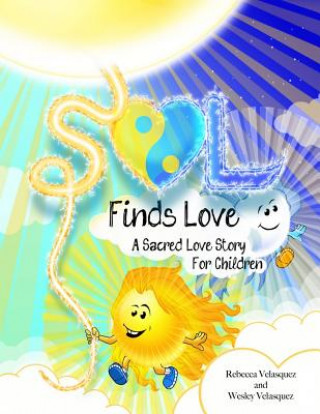 Kniha Sol Finds Love: A Sacred Love Story For Children Rebecca R Velasquez