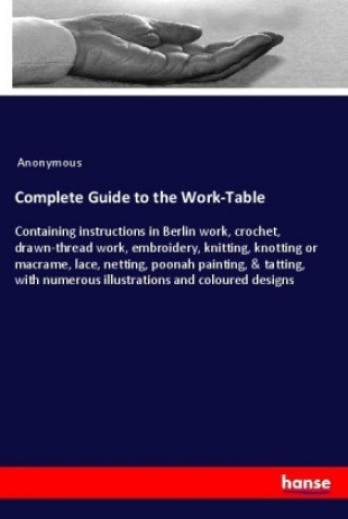 Knjiga Complete Guide to the Work-Table Anonym