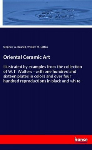 Könyv Oriental Ceramic Art Stephen W. Bushell