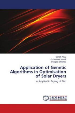 Kniha Application of Genetic Algorithms in Optimisation of Solar Dryers Gareth Kituu