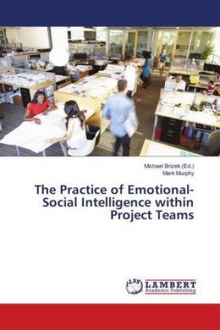 Kniha Practice of Emotional-Social Intelligence within Project Teams Mark Murphy