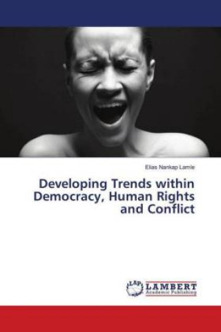 Knjiga Developing Trends within Democracy, Human Rights and Conflict Elias Nankap Lamle