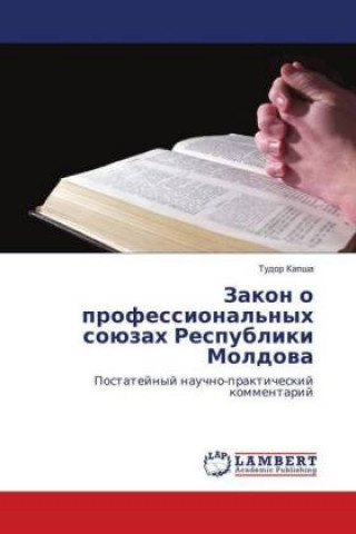 Kniha Zakon o professional'nyh sojuzah Respubliki Moldova Tudor Kapsha