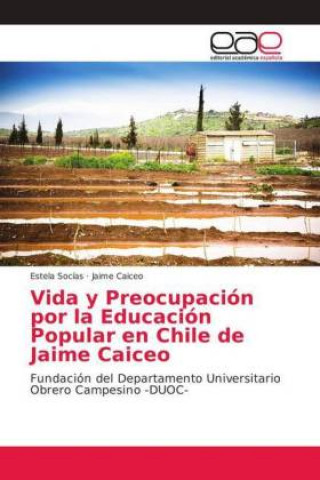 Kniha Vida y Preocupacion por la Educacion Popular en Chile de Jaime Caiceo Estela Soc?