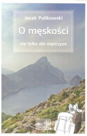 Knjiga O męskości nie tylko dla mężczyzn Pulikowski Jacek