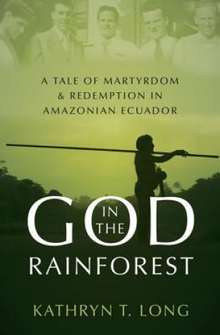 Knjiga God in the Rainforest Associate Professor of History Kathryn T (Wheaton College) Long